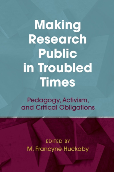 Making Research Public in Troubled Times : Pedagogy, Activism, and Critical Obligations