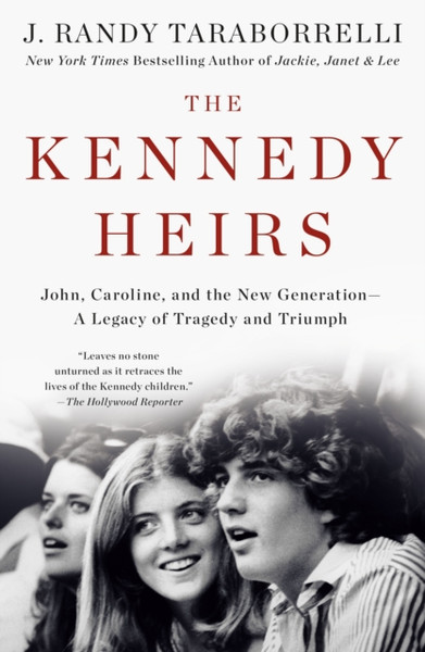 The Kennedy Heirs : John, Caroline, and the New Generation - A Legacy of Tragedy and Triumph