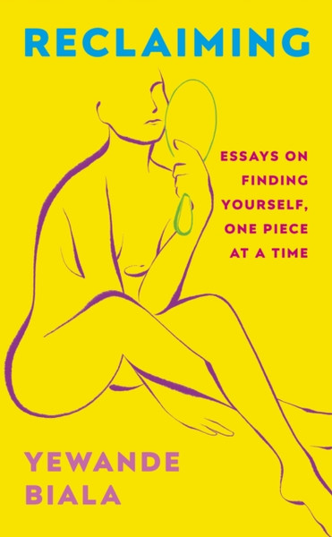 Reclaiming : Essays on finding yourself one piece at a time 'Yewande offers piercing honesty... a must-read book for anyone who has been on social media.'- The Skinny
