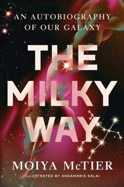 The Milky Way : An Autobiography of Our Galaxy