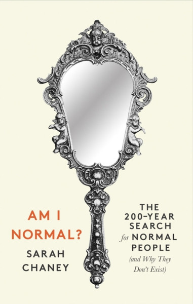 Am I Normal? : The 200-Year Search for Normal People (and Why They Don't Exist)