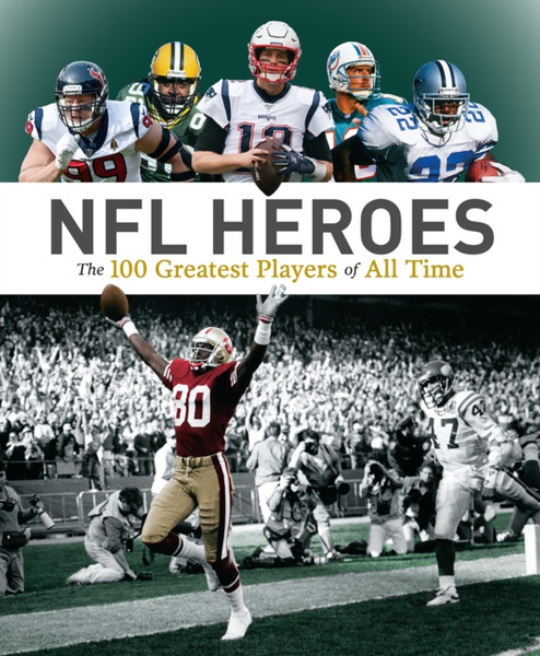 NFL Heroes : The 100 Greatest Players of All Time