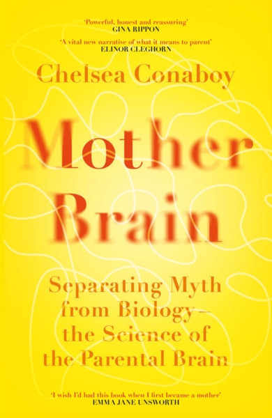 Mother Brain : Separating Myth from Biology - the Science of the Parental Brain