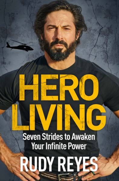 Hero Living : Seven Strides to Awaken Your Infinite Power