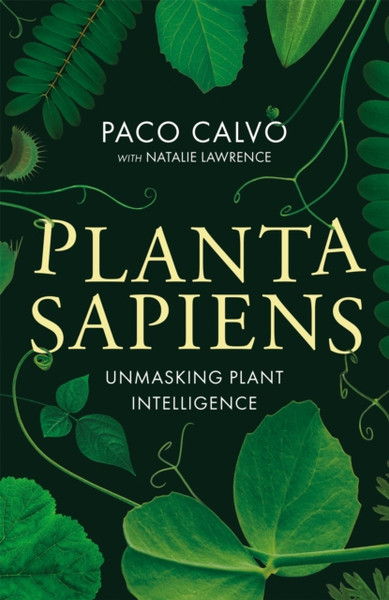 Planta Sapiens : Unmasking Plant Intelligence