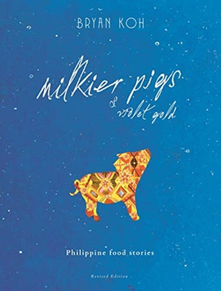 Milkier Pigs & Violet Gold : Philippine Food Stories