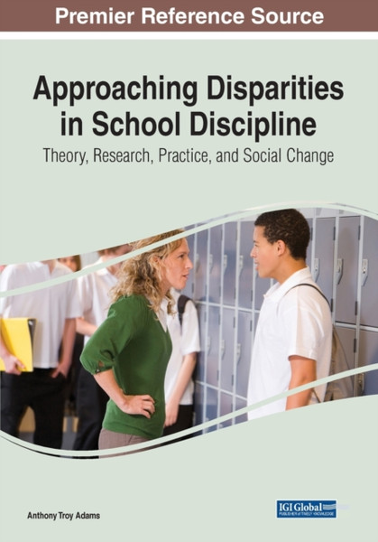 Approaching Disparities in School Discipline : Theory, Research, Practice, and Social Change