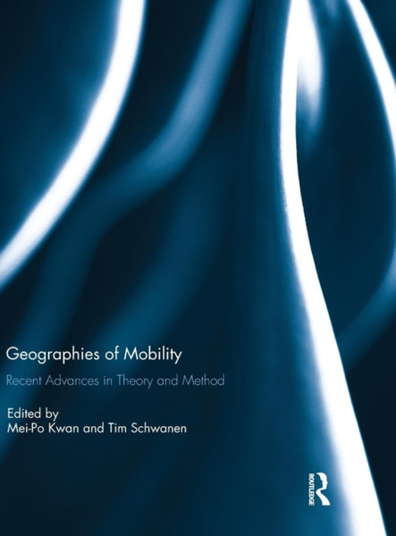 Geographies of Mobility : Recent Advances in Theory and Method