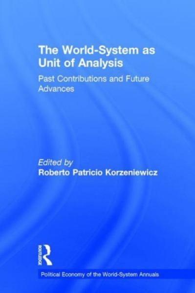 The World-System as Unit of Analysis : Past Contributions and Future Advances
