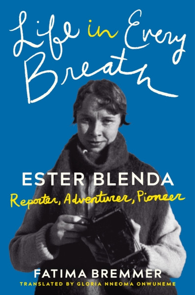 Life in Every Breath : Ester Blenda: Reporter, Adventurer, Pioneer