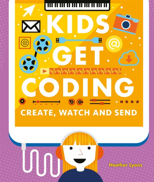 Kids Get Coding: Create, Watch and Send