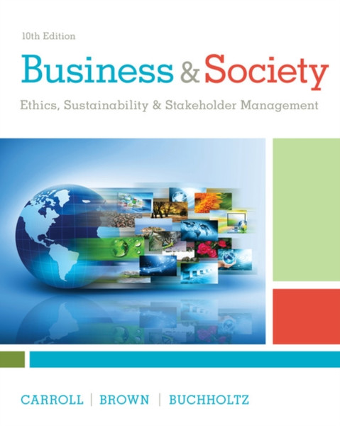 Business & Society : Ethics, Sustainability & Stakeholder Management