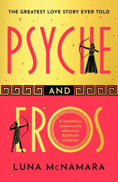 Psyche and Eros : The spellbinding and hotly-anticipated Greek mythology retelling that everyone's talking about!