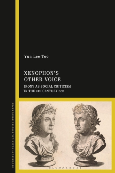 Xenophon's Other Voice : Irony as Social Criticism in the 4th Century BCE