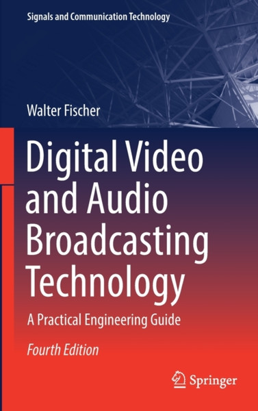 Digital Video and Audio Broadcasting Technology : A Practical Engineering Guide