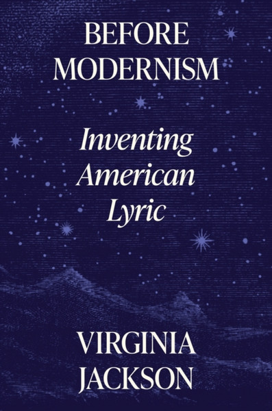Before Modernism : Inventing American Lyric
