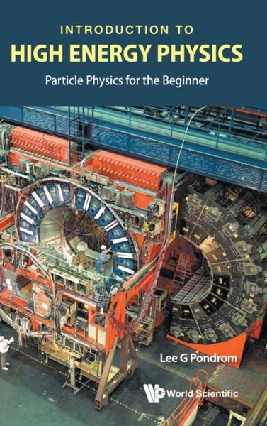 Introduction To High Energy Physics: Particle Physics For The Beginner