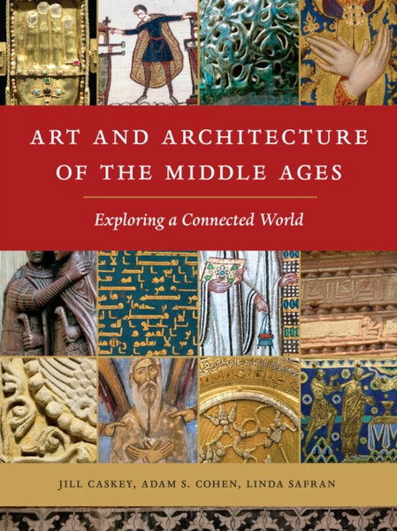 Art and Architecture of the Middle Ages : Exploring a Connected World