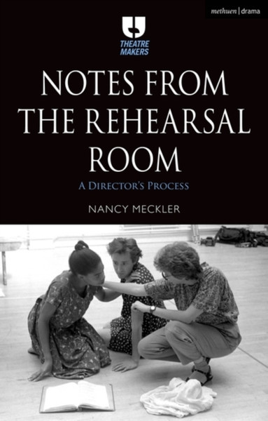 Notes from the Rehearsal Room : A Director's Process