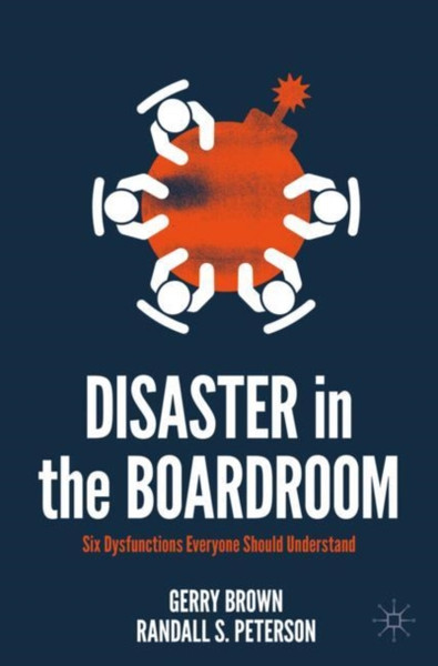 Disaster in the Boardroom : Six Dysfunctions Everyone Should Understand