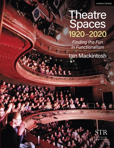 Theatre Spaces 1920-2020 : Finding the Fun in Functionalism