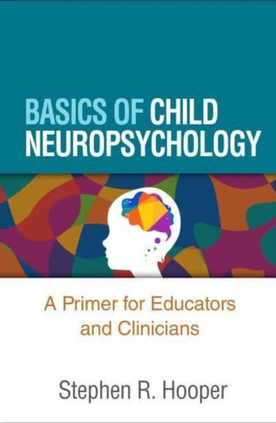Basics of Child Neuropsychology : A Primer for Educators and Clinicians