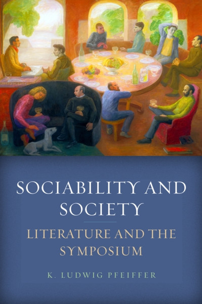 Sociability and Society : Literature and the Symposium