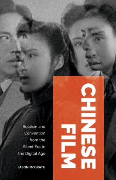 Chinese Film : Realism and Convention from the Silent Era to the Digital Age