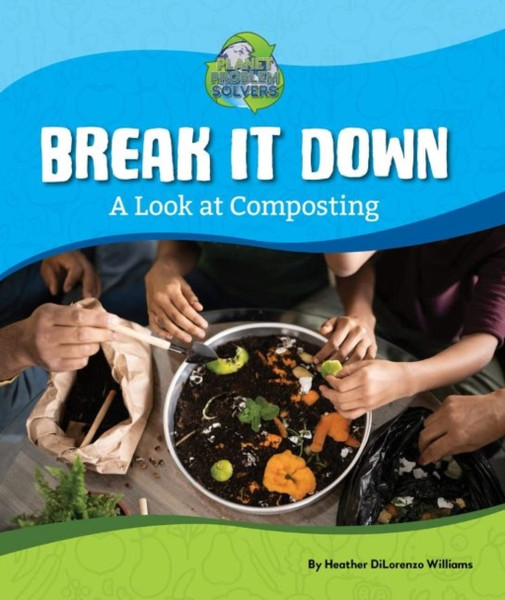 Break It Down : A Look at Composting