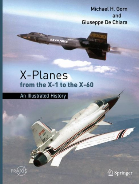 X-Planes from the X-1 to the X-60 : An Illustrated History