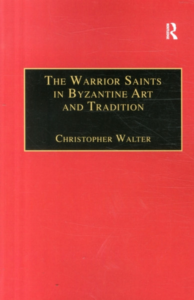 The Warrior Saints in Byzantine Art and Tradition