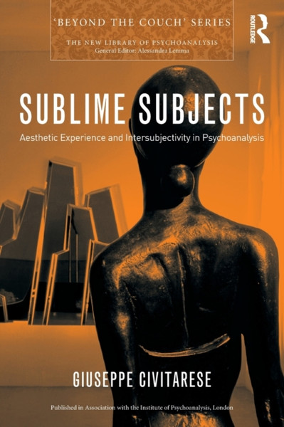 Sublime Subjects : Aesthetic Experience and Intersubjectivity in Psychoanalysis