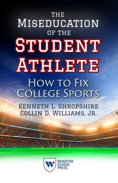 The Miseducation of the Student Athlete : How to Fix College Sports