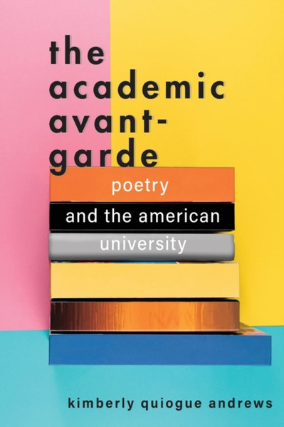 The Academic Avant-Garde : Poetry and the American University