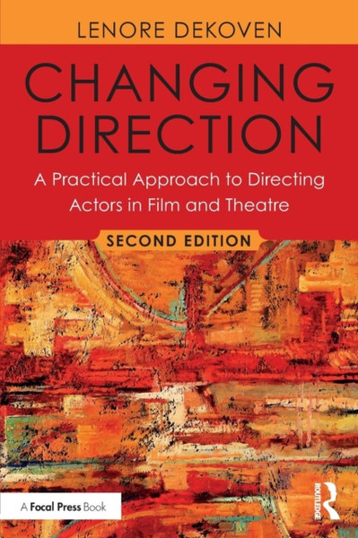 Changing Direction: A Practical Approach to Directing Actors in Film and Theatre : Foreword by Ang Lee