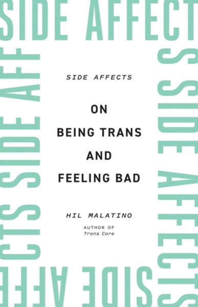 Side Affects : On Being Trans and Feeling Bad