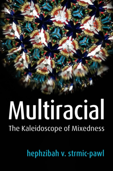 Multiracial - The Kaleidoscope of Mixedness