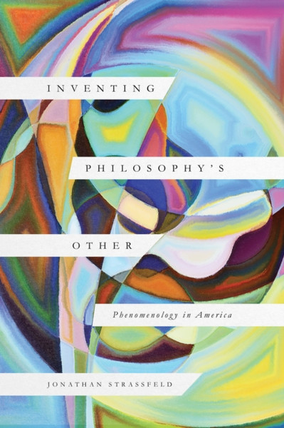 Inventing Philosophy's Other : Phenomenology in America