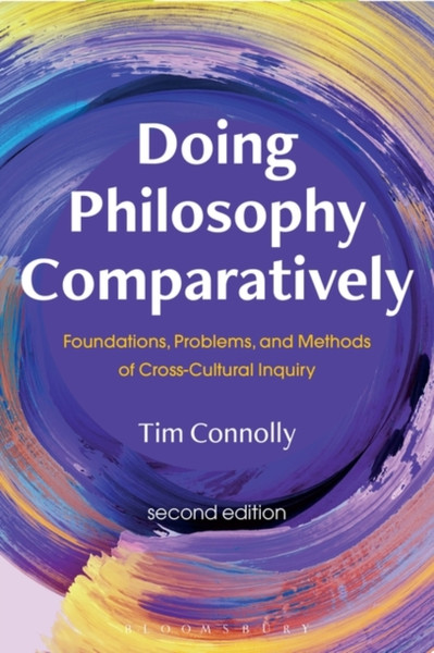 Doing Philosophy Comparatively : Foundations, Problems, and Methods of Cross-Cultural Inquiry