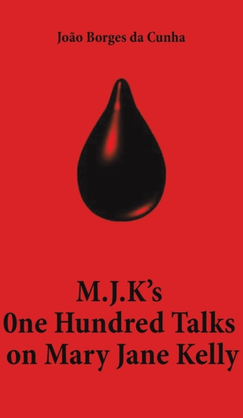 M.J.K's One Hundred Talks on Mary Jane Kelly