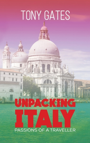 Unpacking Italy : Passions of a Traveller