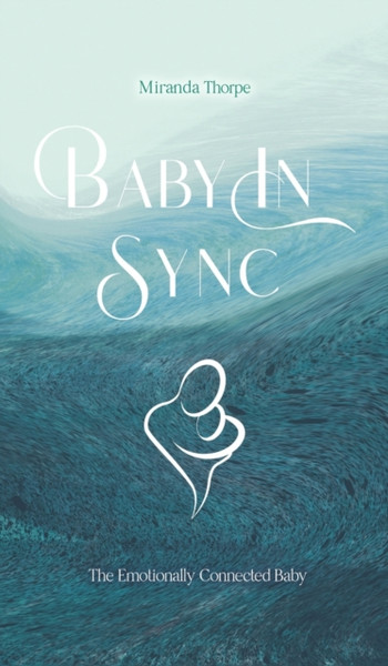 Baby in Sync : The Emotionally Connected Baby