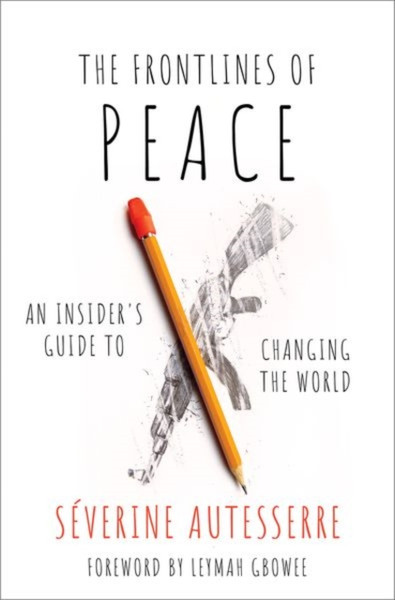 The Frontlines of Peace : An Insider's Guide to Changing the World