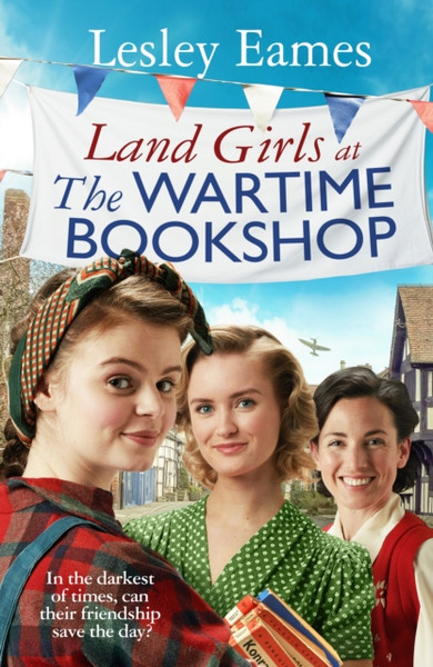 Land Girls at the Wartime Bookshop : Book 2 in the uplifting WWII saga series about a community-run bookshop, from the bestselling author