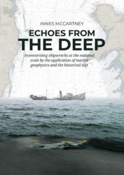 Echoes from the Deep : Inventorising shipwrecks at the national scale by the application of marine geophysics and the historical tekst