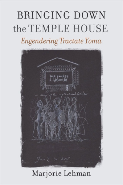 Bringing Down the Temple House - Engendering Tractate Yoma