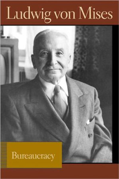 Bureaucracy by Ludwig von Mises (Author)