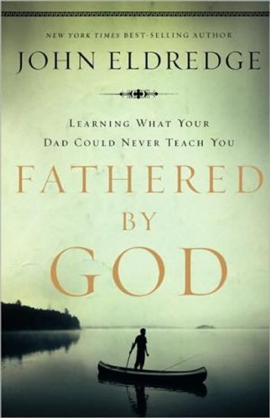 Fathered by God by John Eldredge (Author)