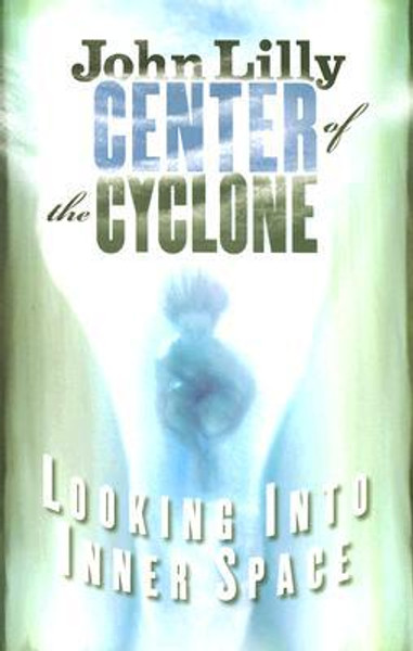 Center of the Cyclone by John C. Lilly (Author)