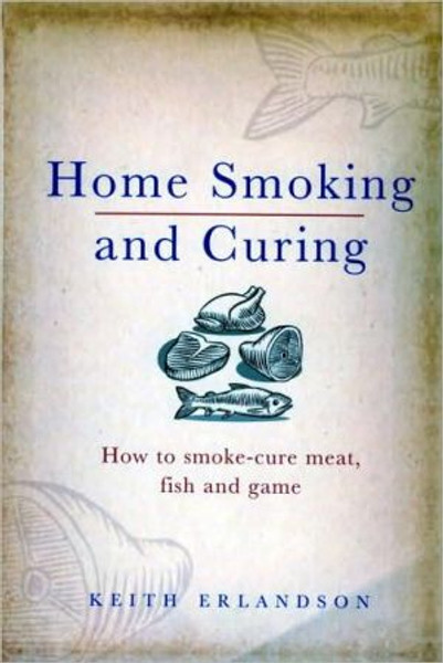 Home Smoking and Curing by Keith Erlandson (Author)